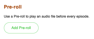 Screenshot of the Pre-roll section in the Dial-a-Podcast dashboard. The section includes a description stating ‘Use a Pre-roll to play an audio file before every episode.’ Below is a green button labeled ‘Add Pre-roll’.