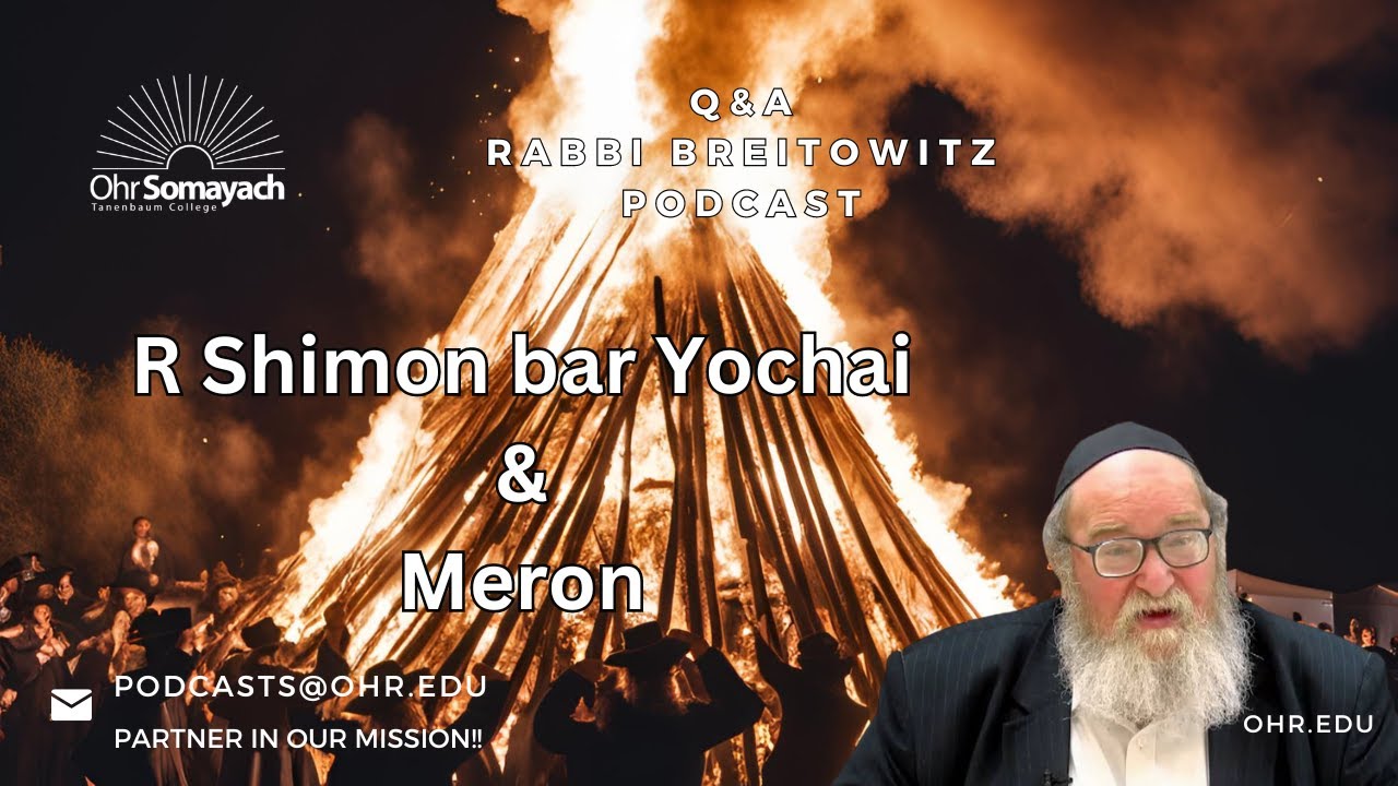 R Shimon bar Yochai & Meron (HaRav Yitzchak Breitowitz)