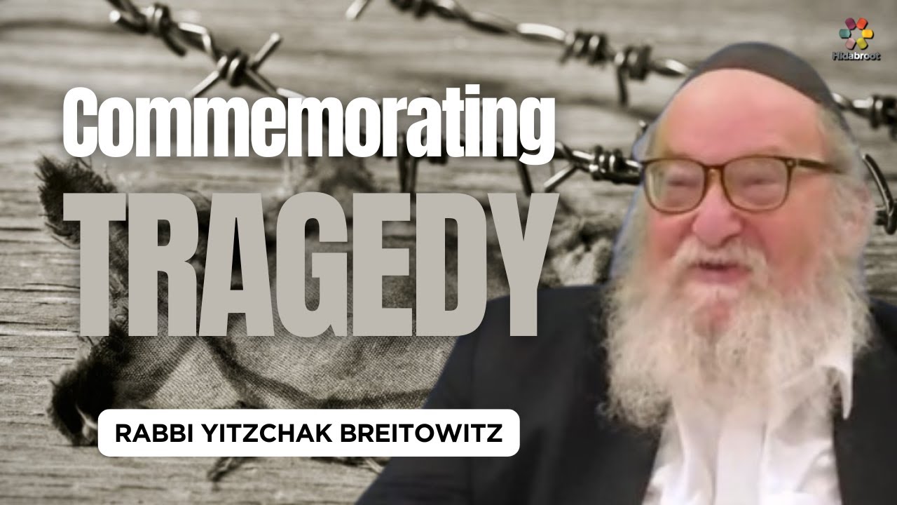 Holocaust Memorial Day: Commemorating Tragedy - Rabbi Yitzchak Breitowitz