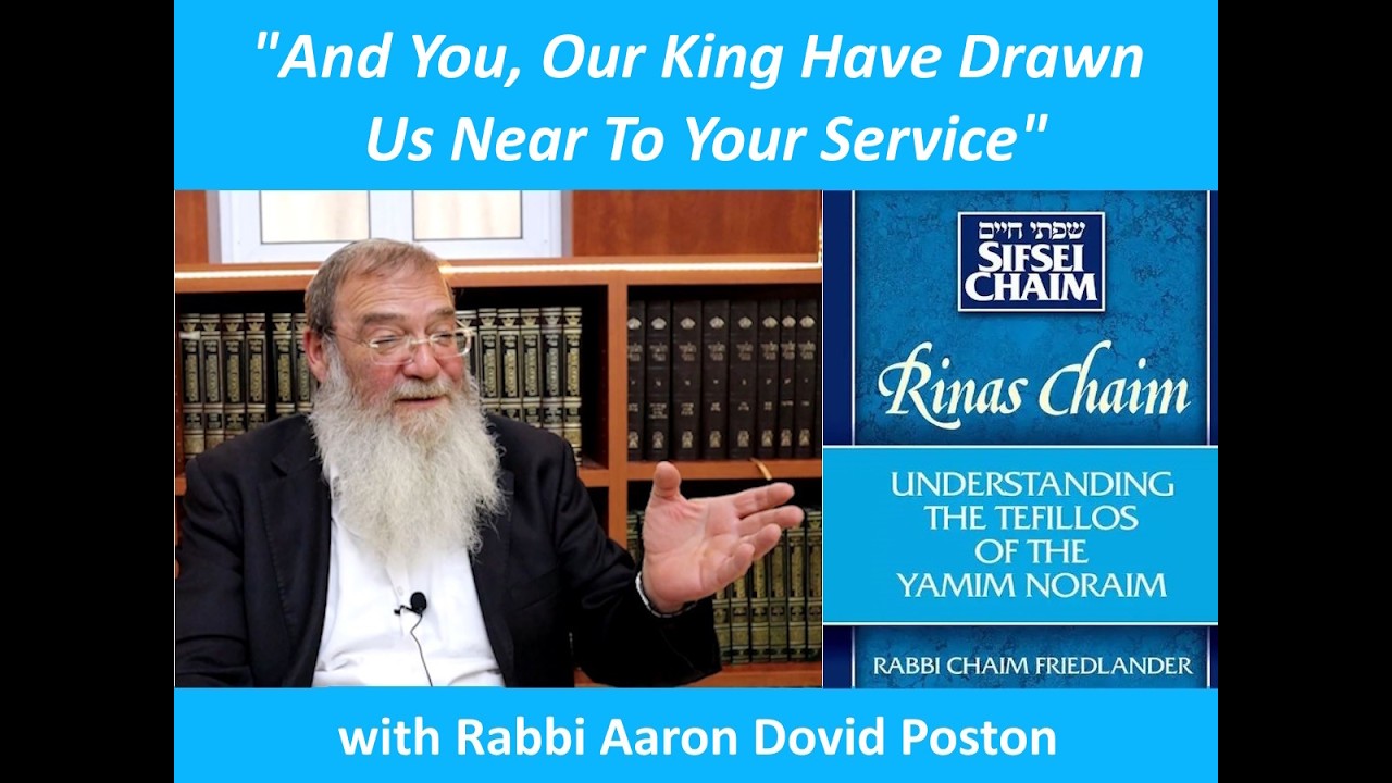 "And You, Our King Have Drawn Us Near To Your Service" with Rabbi Aaron Dovid Poston