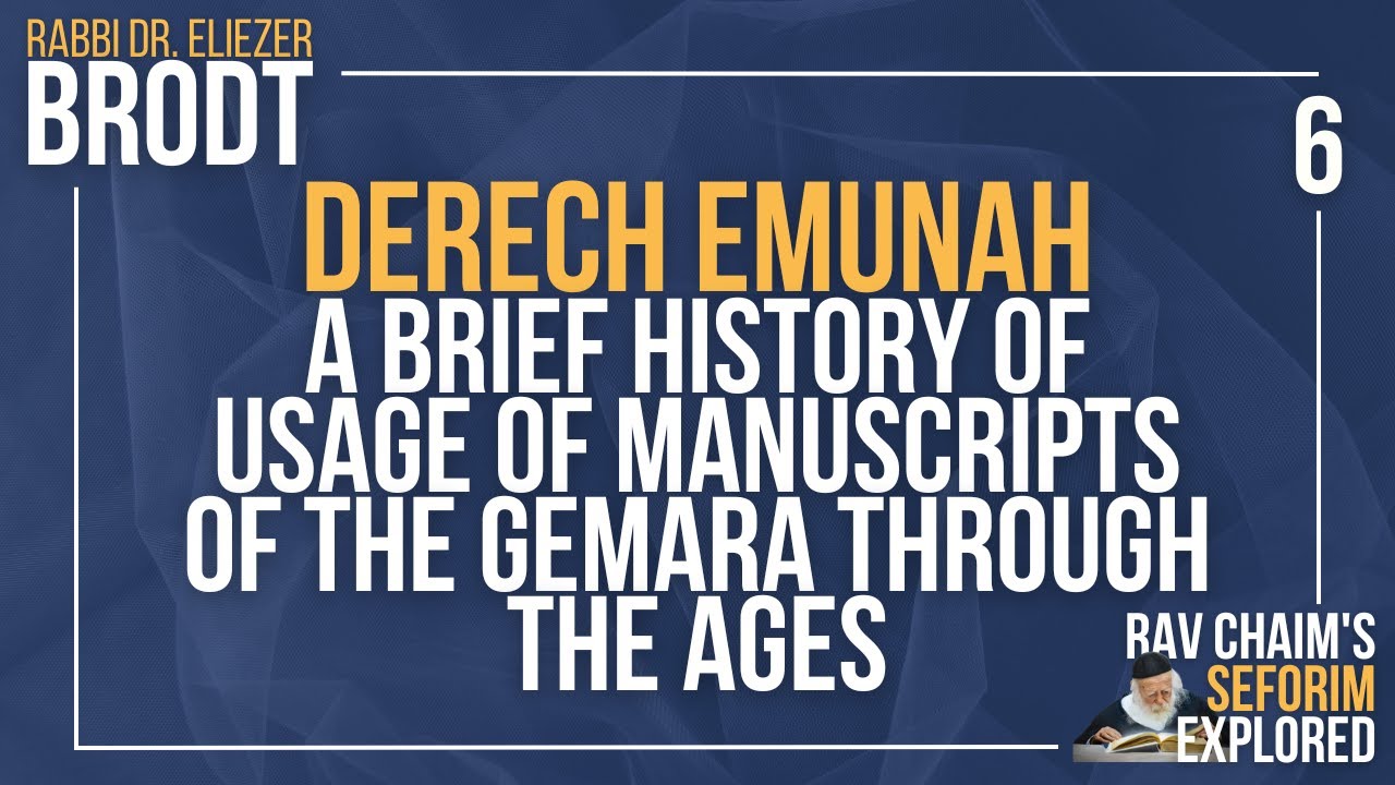 Derech Emunah: A Brief History of Usage of Manuscripts of the Gemara Through the Ages
