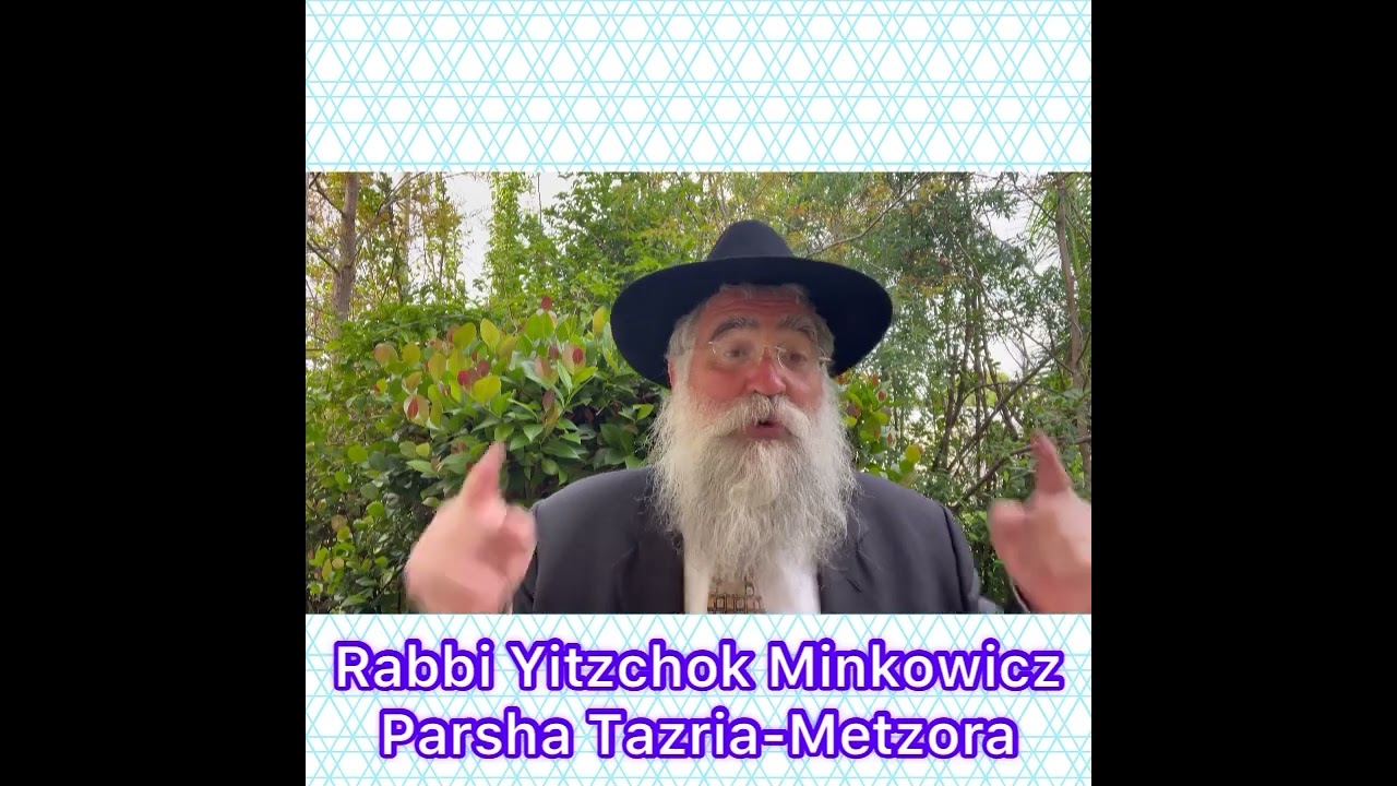 Rabbi Yitzchok Minkowicz Weekly Torah Lesson Parsha Tazria-Metzora