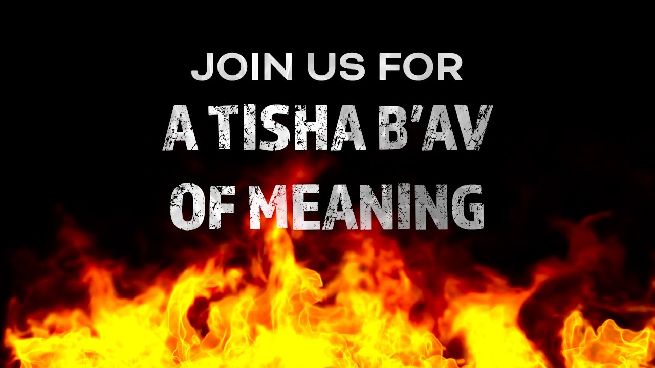 A Tisha B’Av of Meaning