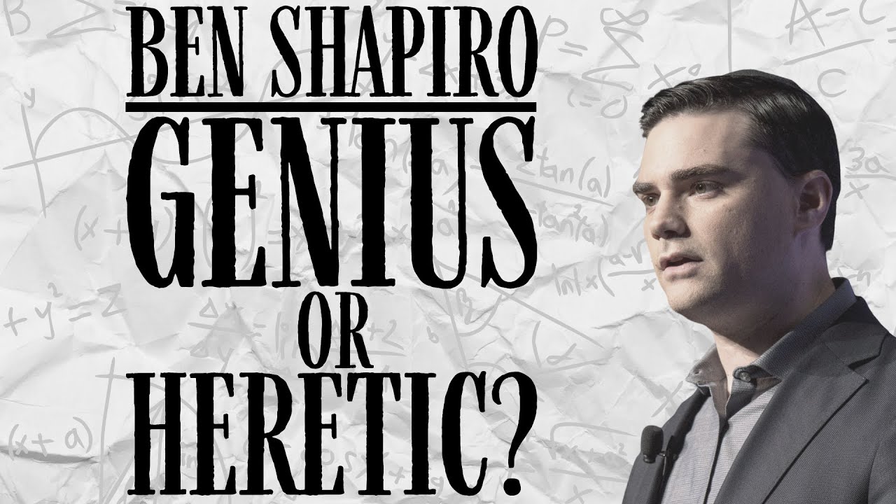 BEN SHAPIRO: GENIUS OR HERETIC?