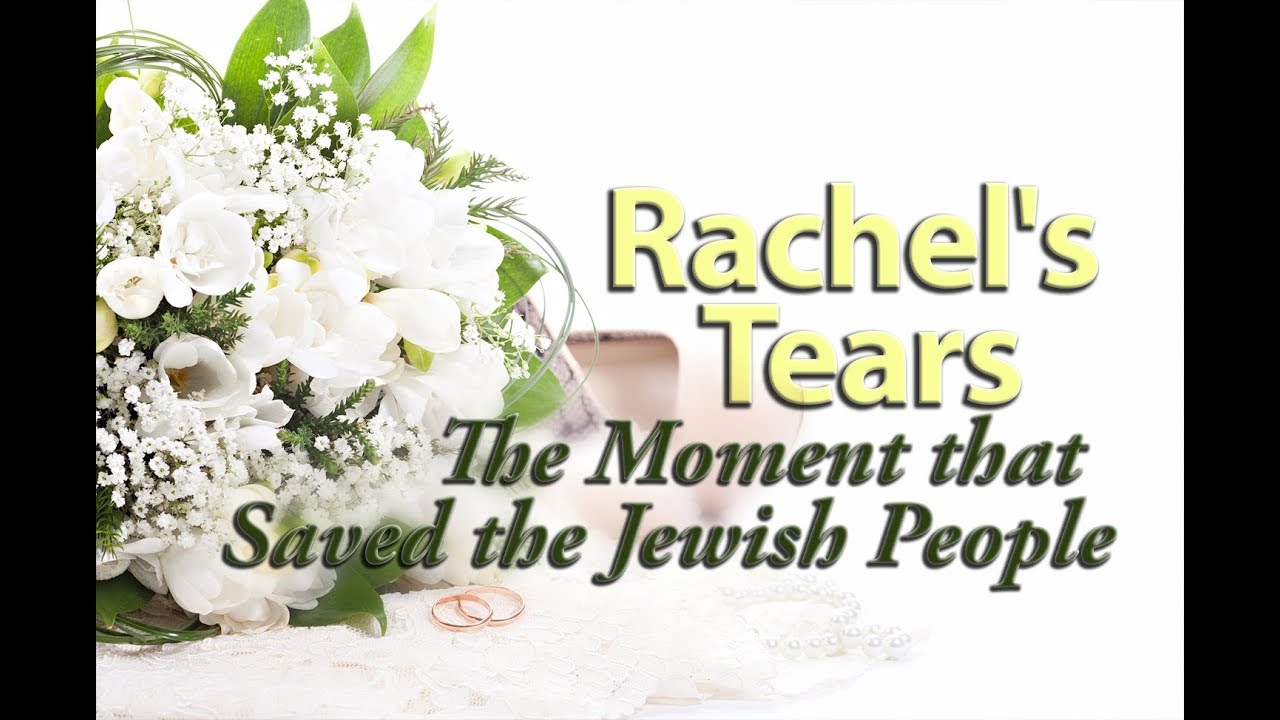 Rachel's Tears: The Moment that Saved the Jewish People - Rabbi Yitzchak Botton