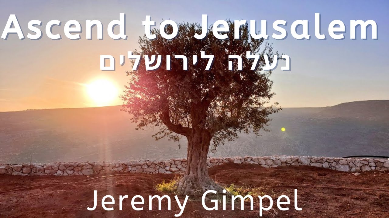 Jeremy Gimpel - Ascend to Jerusalem - ג'רמי גימפל - נעלה ירשלים