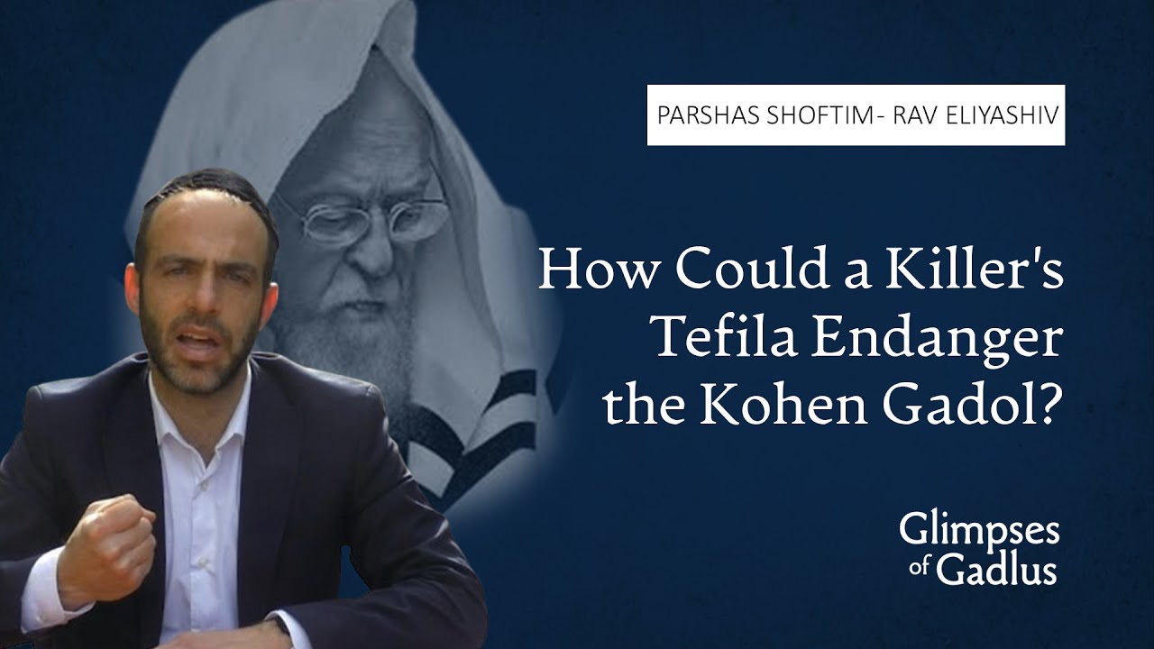 Rabbi Chaim Gross - How Could a Killer's Tefila Endanger the Kohen Gadol? - Parshas Shoftim