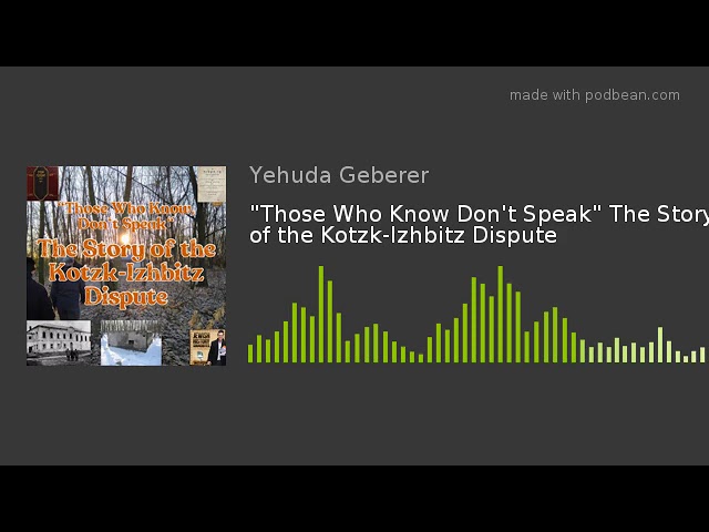 "Those Who Know Don't Speak" The Story of the Kotzk-Izhbitz Dispute