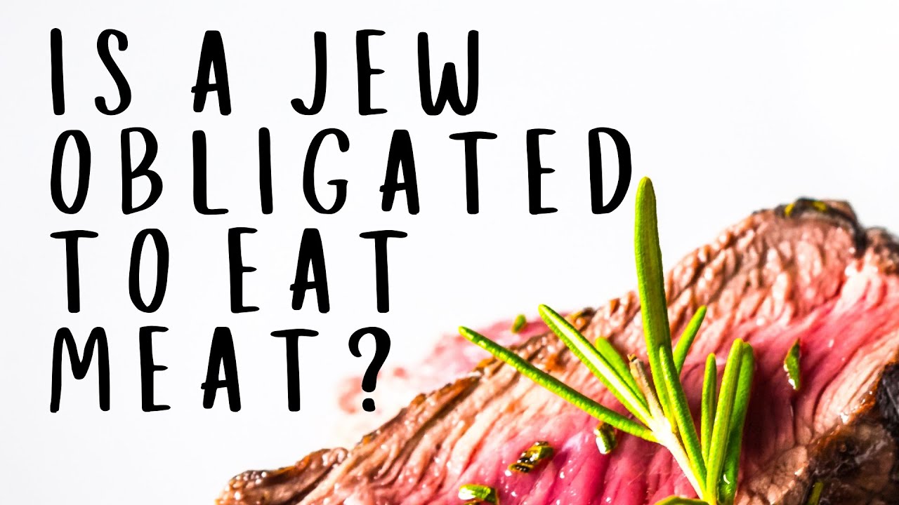 Is A Jew Obligated To Eat Meat?