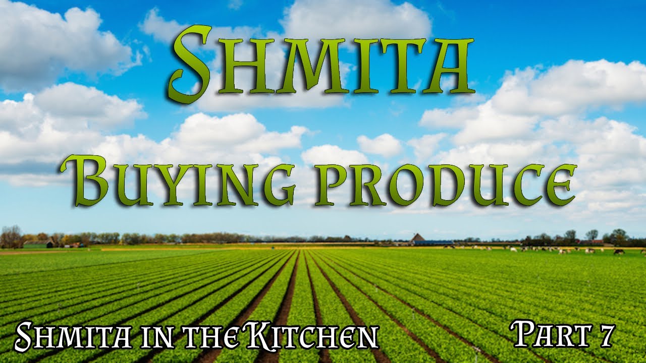 Shmita in the kitchen | Part 7 - Buying fruit and vegetables of Sheviet from non observant Jews