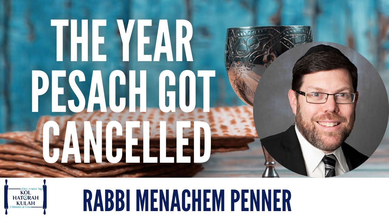 The Year That Pesach Got Cancelled- Rabbi Menachem Penner