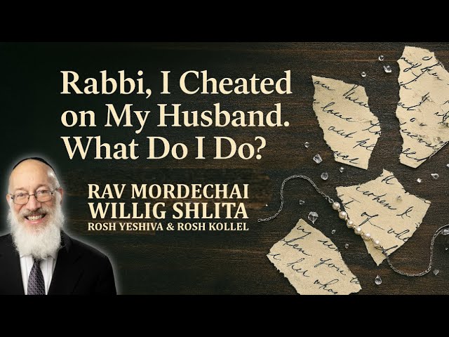 "Rabbi, I Cheated on My Husband. What Do I Do?" - Even HaEzer 178 - Rav Mordechai Willig