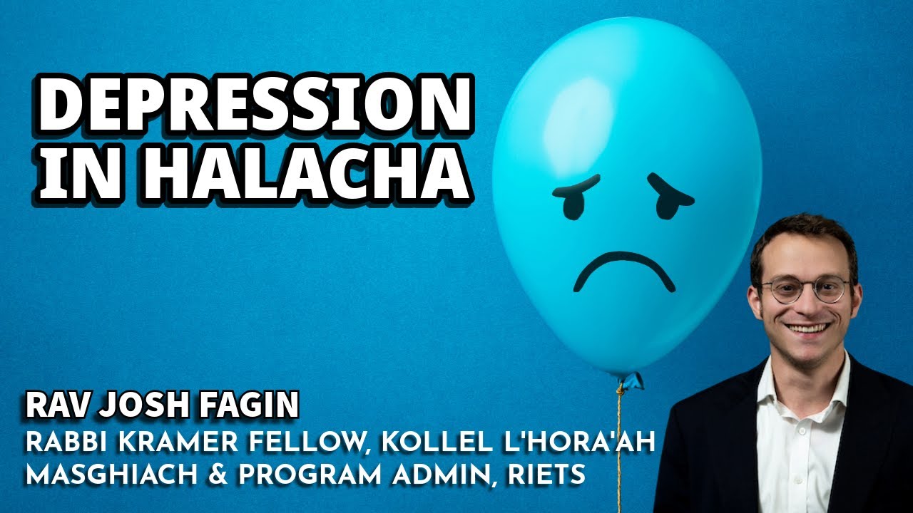 Depression in Halacha (Even HaEzer 121) - Rav Josh Fagin