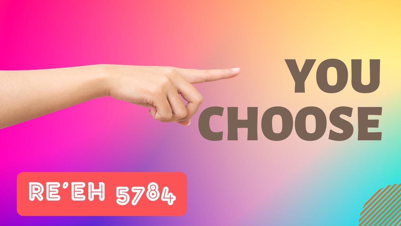 Parsha Perspectives for Today (Re'eh, 5784) - You Choose