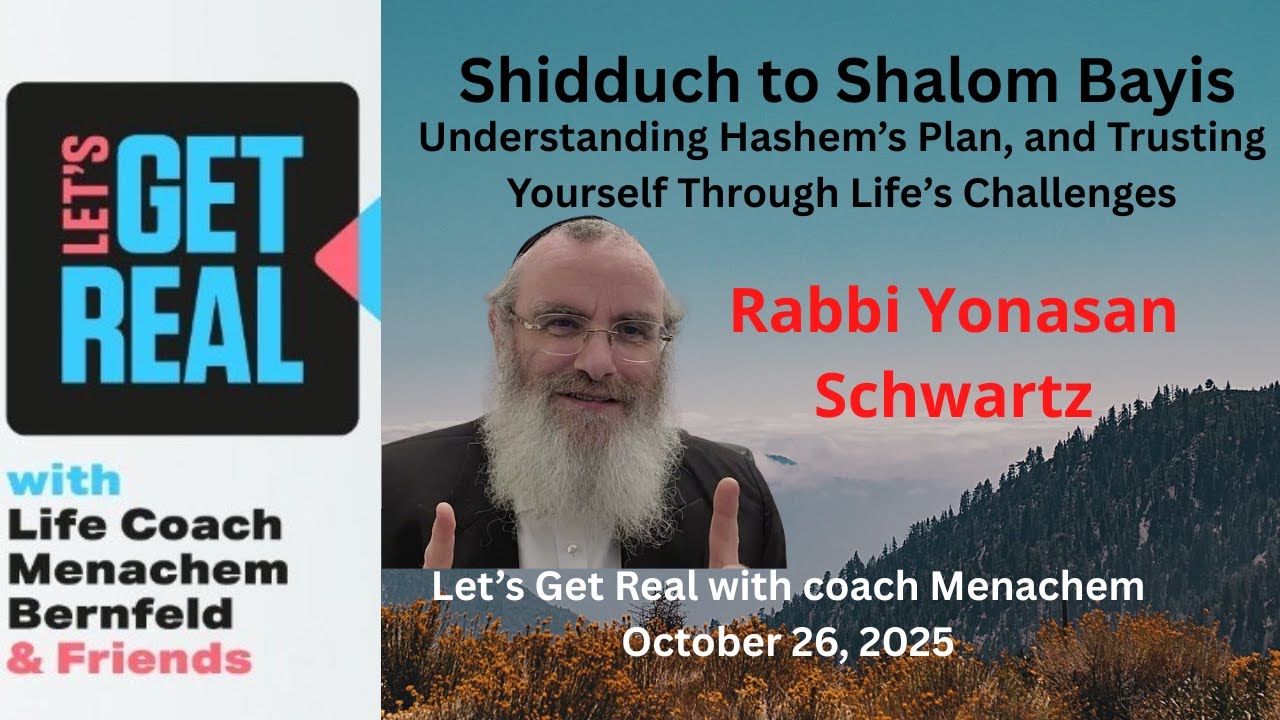 Shidduch to Shalom Bayis: Finding the Right One, Understanding Hashem’s Plan, Rabbi Yonasan Schwartz