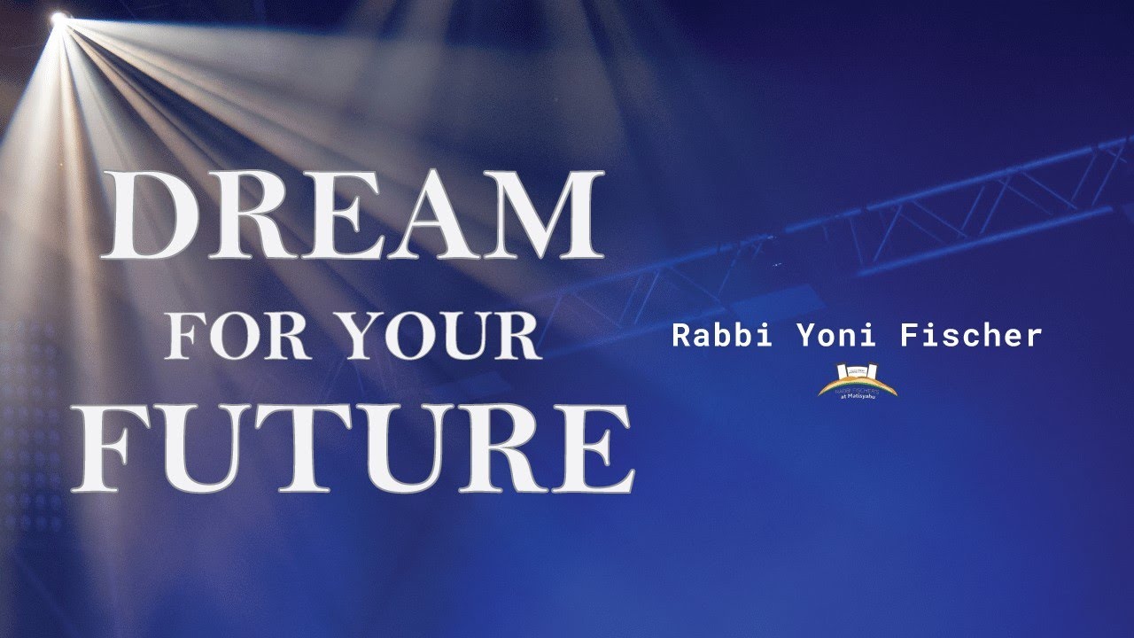 Don't Worry About Your Past, Dream For Your Future - Rabbi Yoni Fischer | EPIC