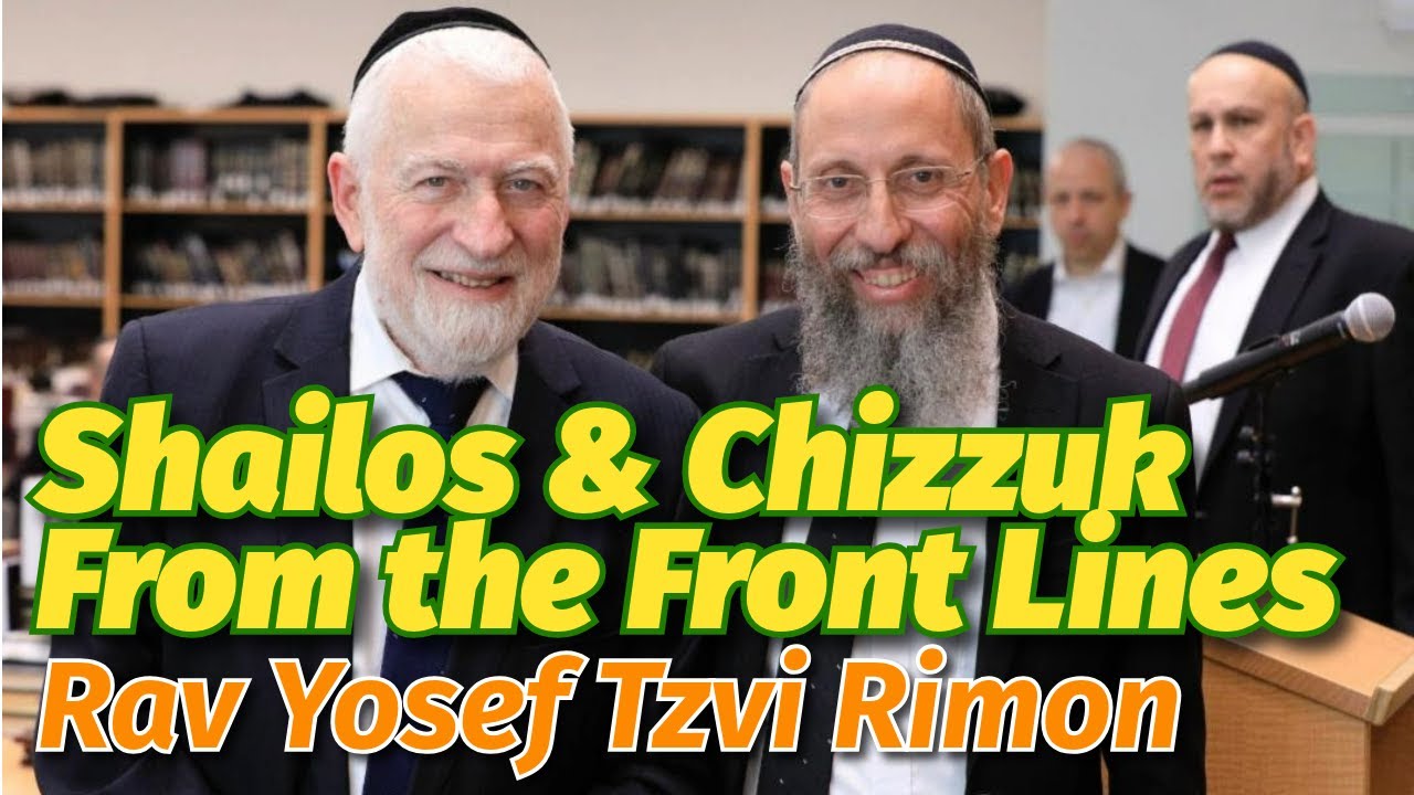 Shailos & Chizzuk From the Front Lines Rav Yosef Tzvi Rimon