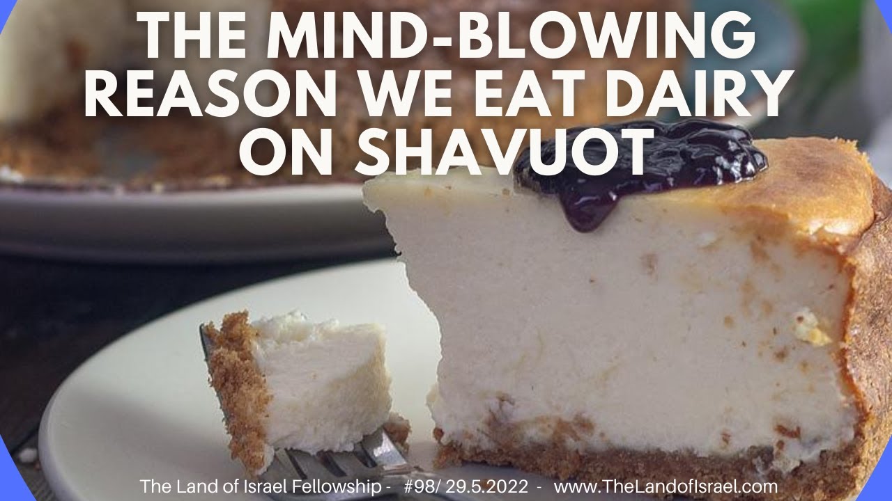 The Mind-Blowing Reason We Eat Dairy on Shavuot - Ari Abramowitz: The Land of Israel Fellowship