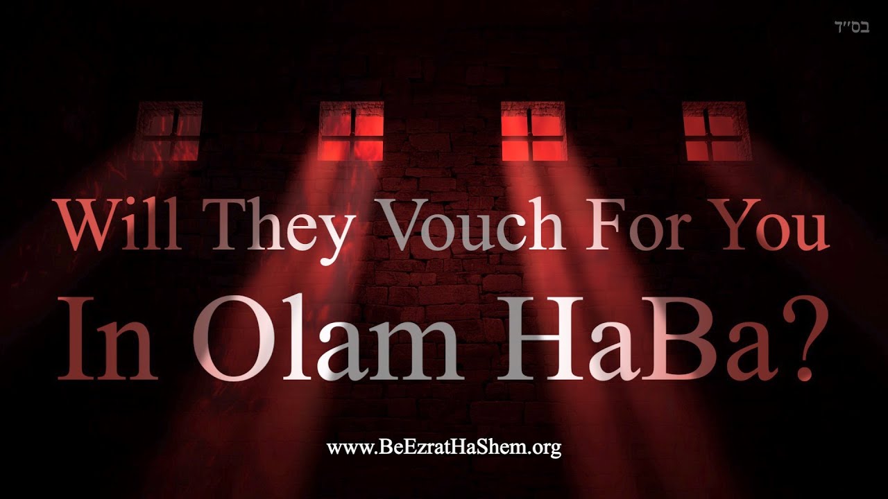 Will They Vouch For You In Olam HaBa?