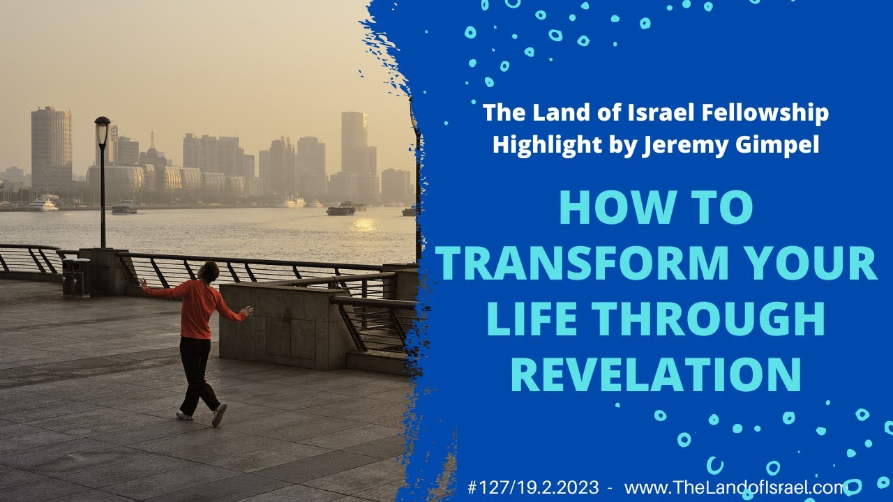 How to Transform Your Life Through Revelation - Jeremy Gimpel: The Land of Israel Fellowship