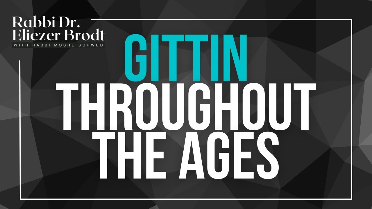 Gittin Throughout The Ages