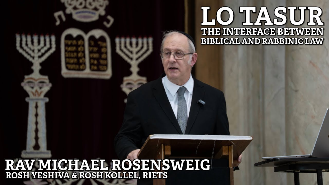 Lo Tasur: The Interface Between Biblical and Rabbinic Law - Rav Michael Rosensweig