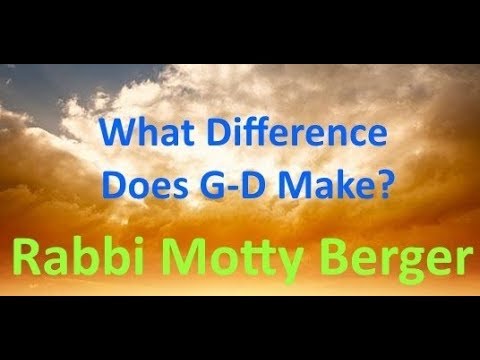 What Difference does G-d Make? Rabbi Motty Berger