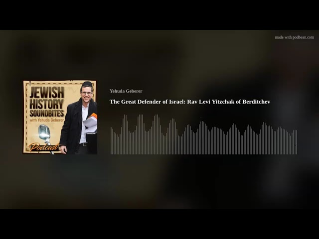The Great Defender of Israel: Rav Levi Yitzchak of Berditchev
