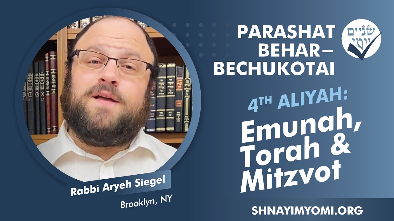 Shnayim Yomi - Behar - Bechukotai - R'vi'i - #4 - Rabbi Aryeh Siegel - Emunah, Torah & Mitzvot