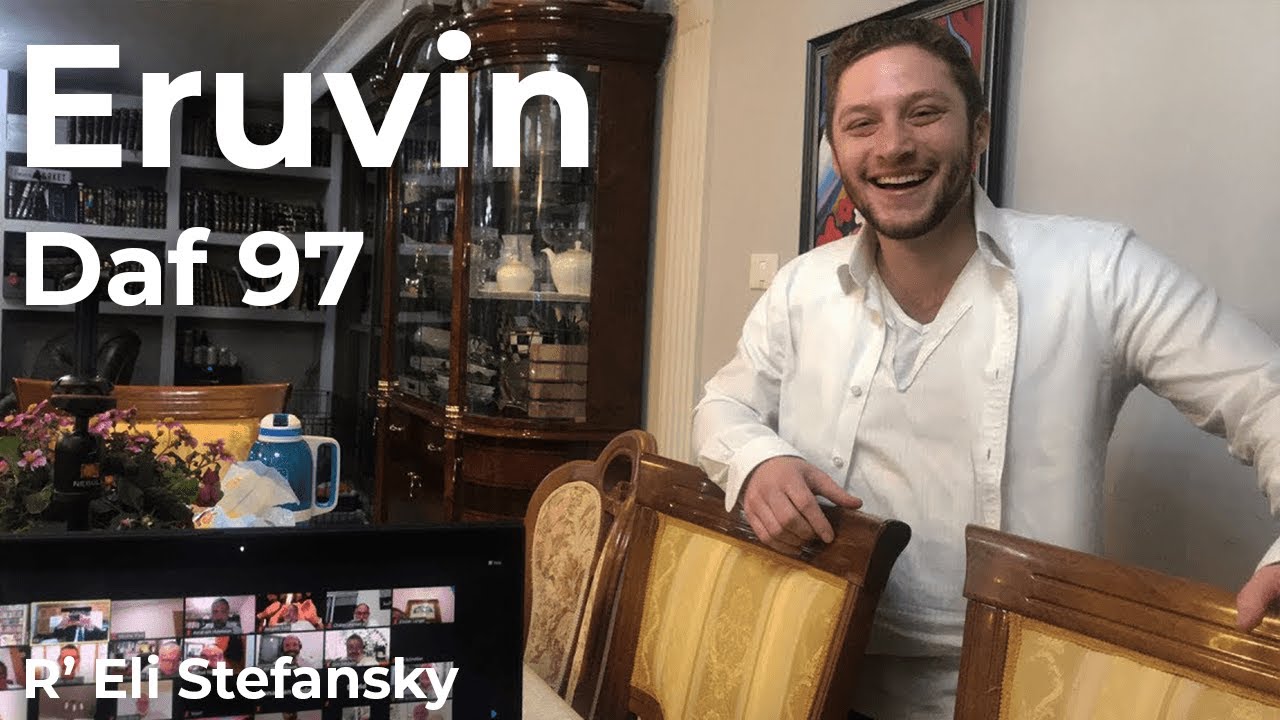 Daf Yomi Eruvin Daf 97 by R’ Eli Stefansky