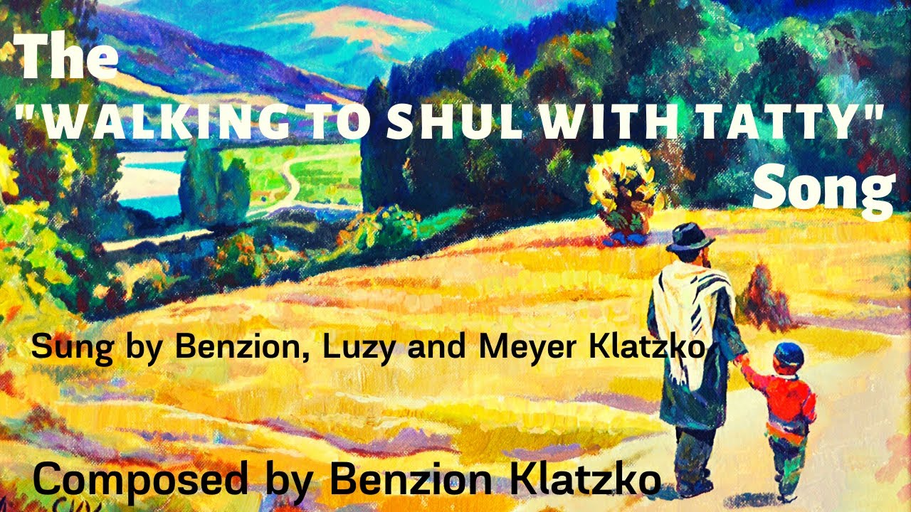 The "Walking to Shul With Tatty" Song - Composed by Benzion Klatzko