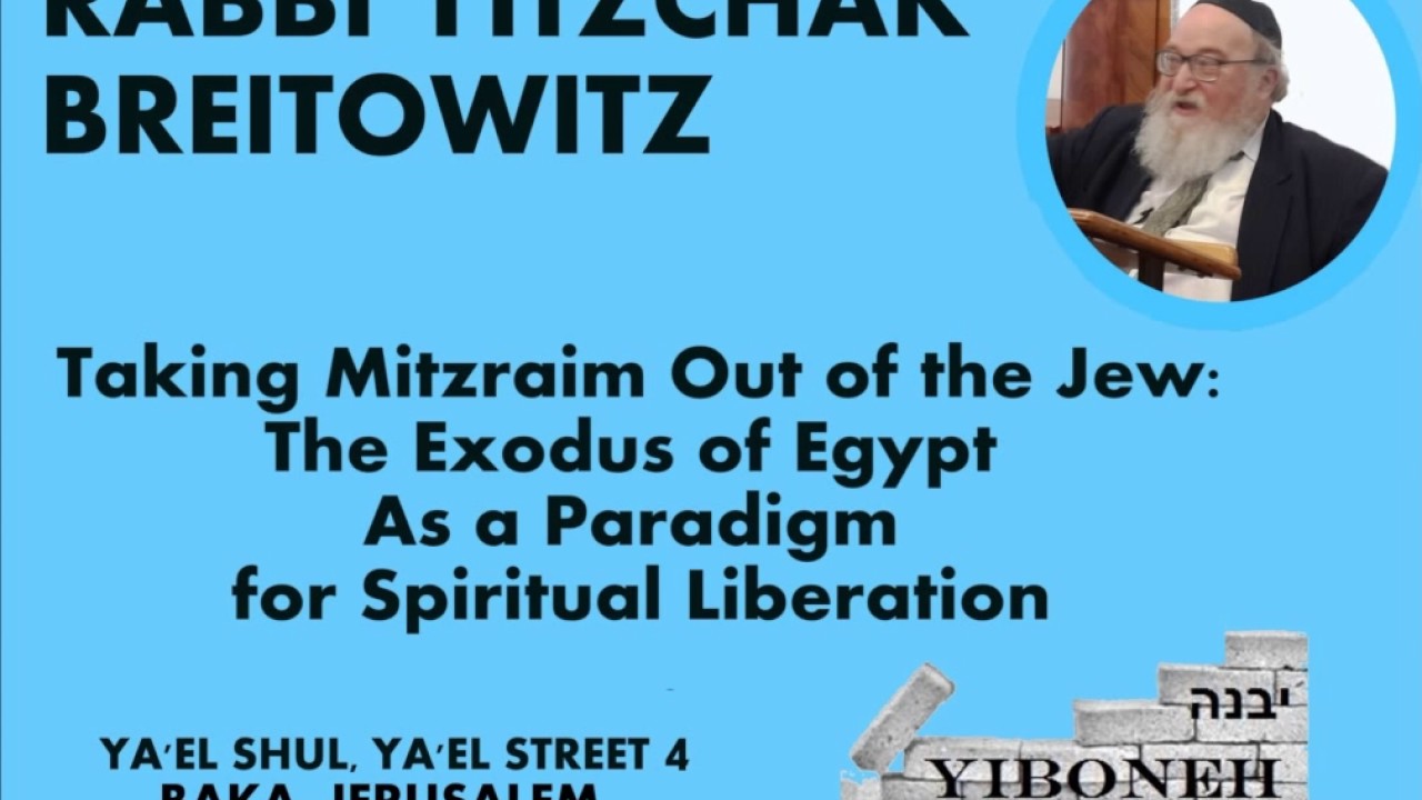 Rabbi Yitzchak Breitowitz - (starts @ 12.35) Leaving Egypt as a Paradigm for Spiritual Liberation