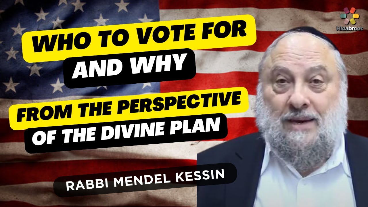 Who to Vote for & Why from the Perspective of the Divine Plan - Rabbi Mendel Kessin