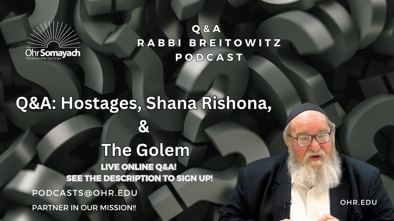 Q&A: Hostages, Shana Rishona & The Golem (HaRav Yitzchak Breitowitz)