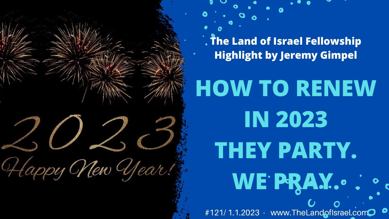 How to Renew in 2023 - They Party. We Pray. - Jeremy Gimpel: The Land of Israel Fellowship