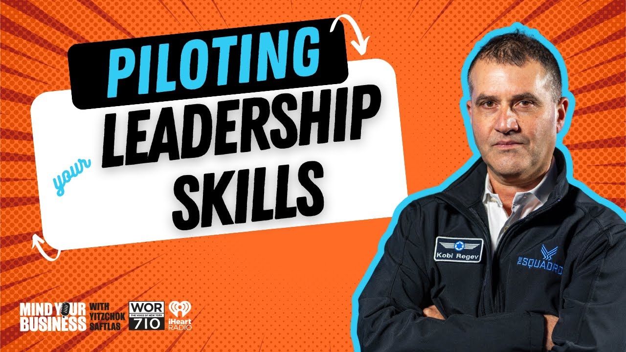Piloting Your Leadership Skills featuring Kobi Regev, CEO of The Squadron