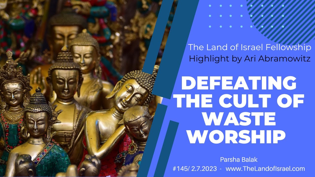 Defeating the Cult of Waste Worship - Ari Abramowitz: The Land of Israel Fellowship
