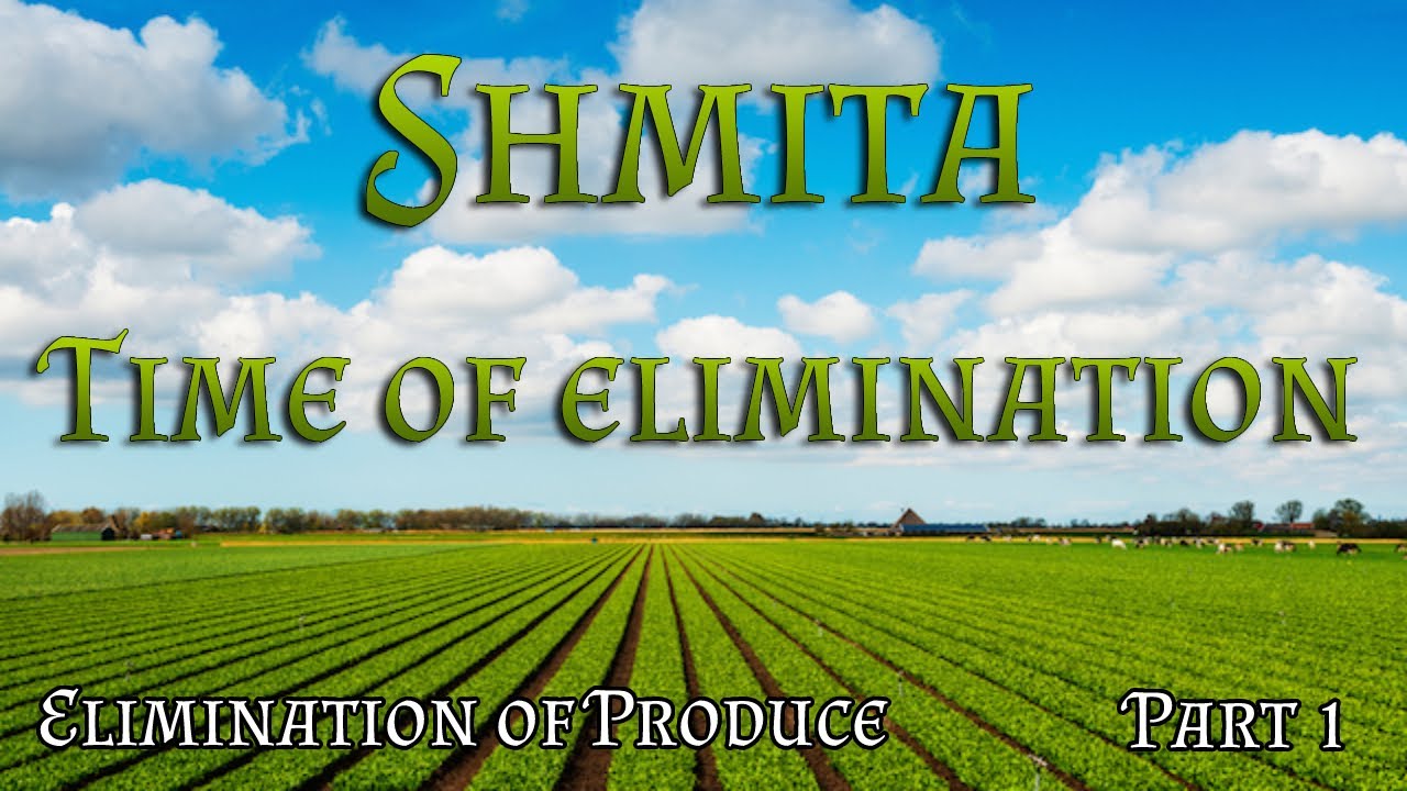 Elimination of Shmita produce | Part 1 - Time of elimination