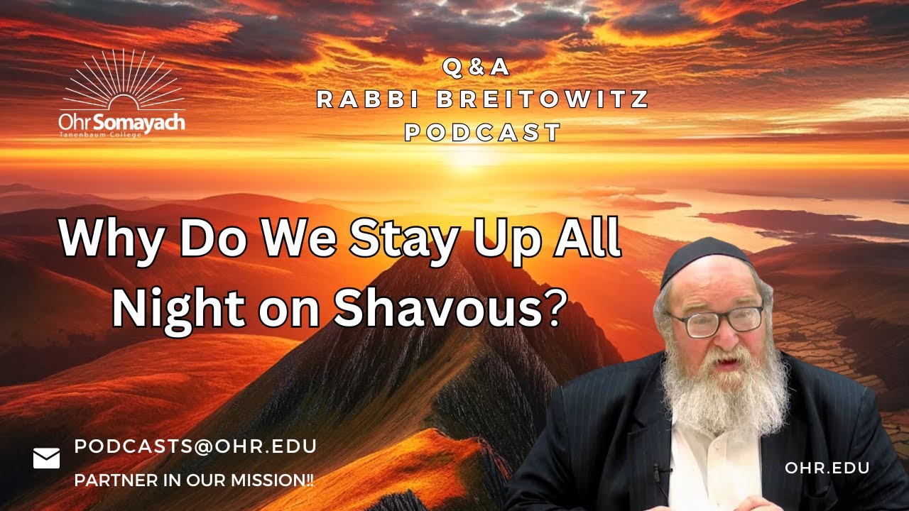Why Do We Stay Up All Night on Shavous? (HaRav Yitzchak Brietowitz)