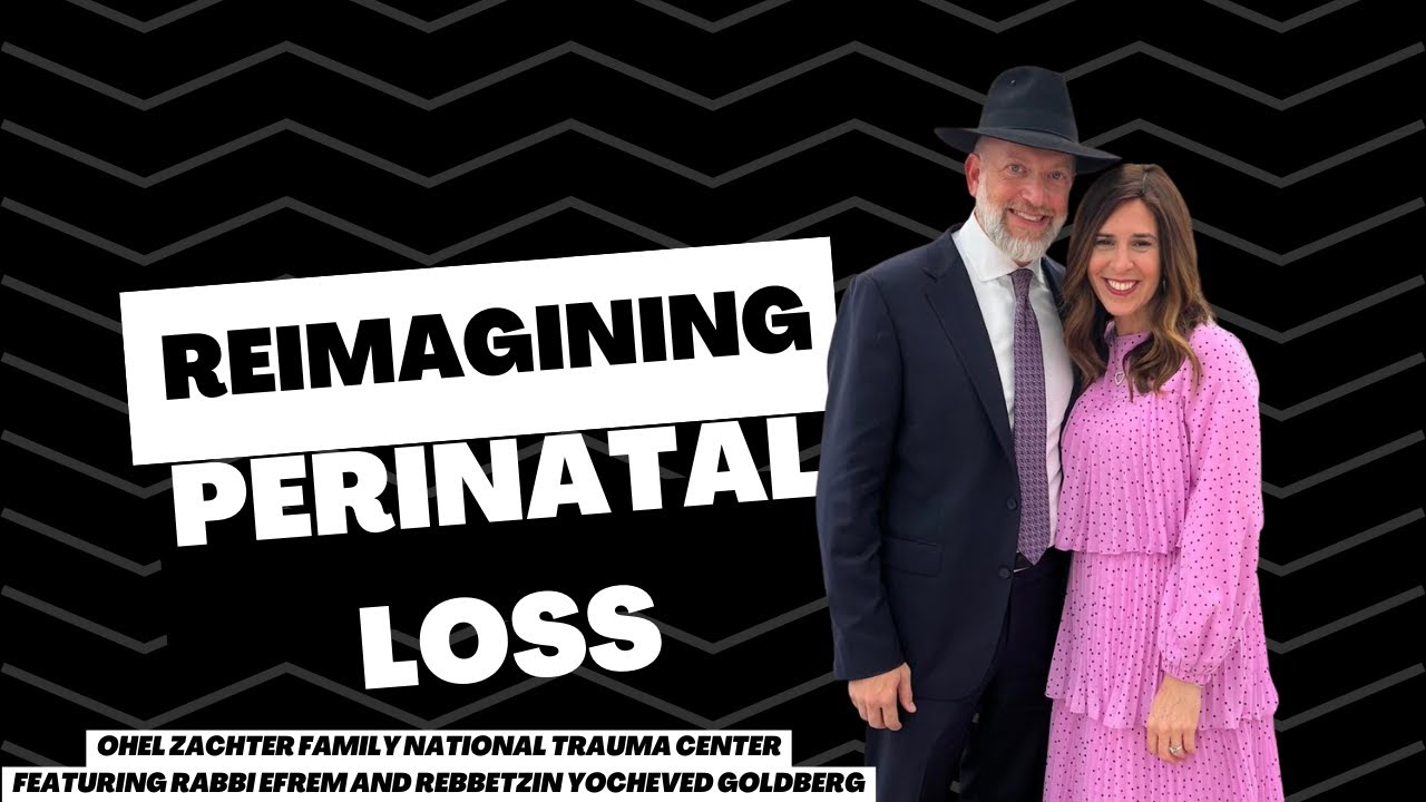 Reimagining Perinatal Loss - Ohel Zachter Family National Trauma Center