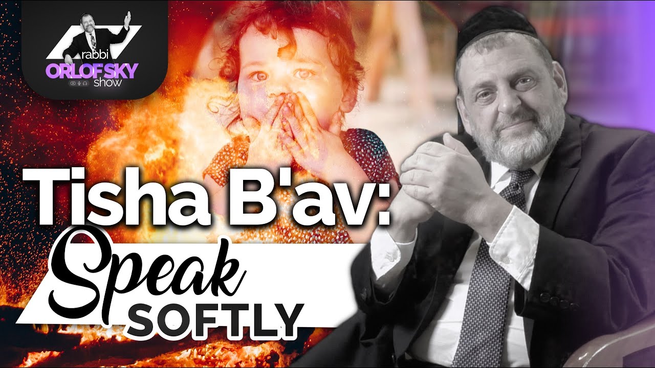 Tisha Bav: Speak Softly (Ep. 179)