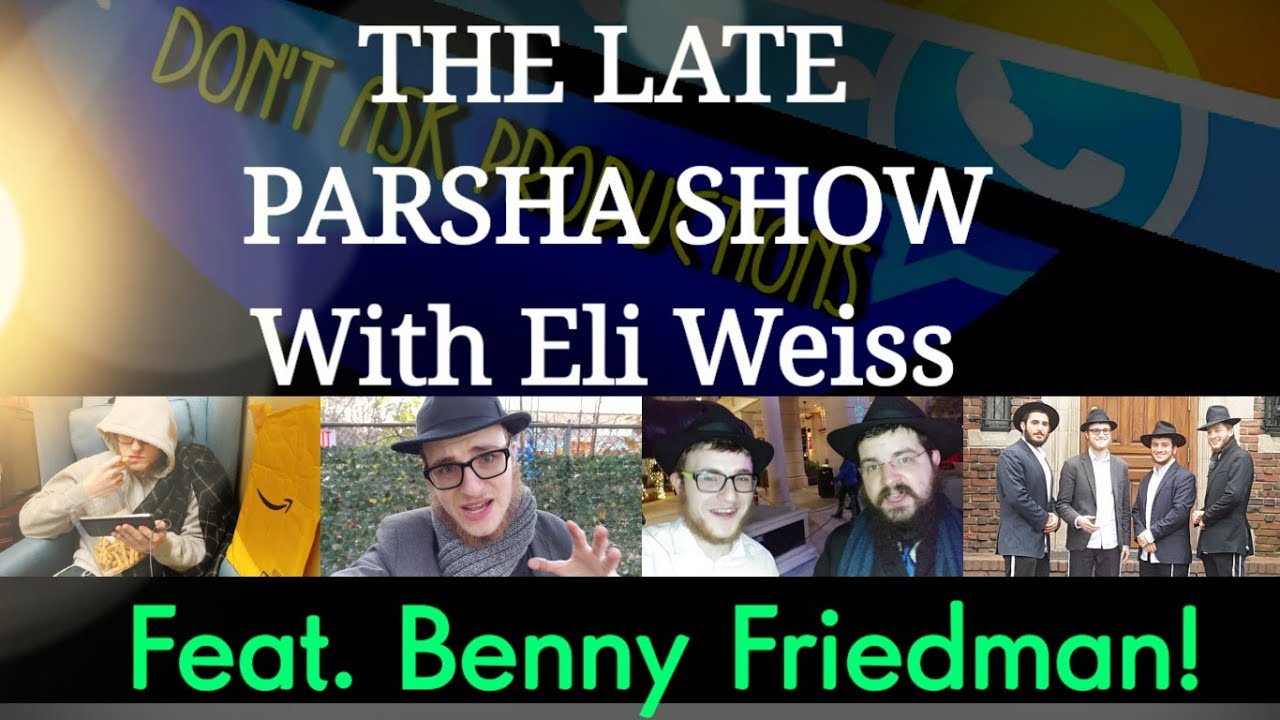 The Late Parsha Show With Eli Weiss Featuring Benny Friedman!