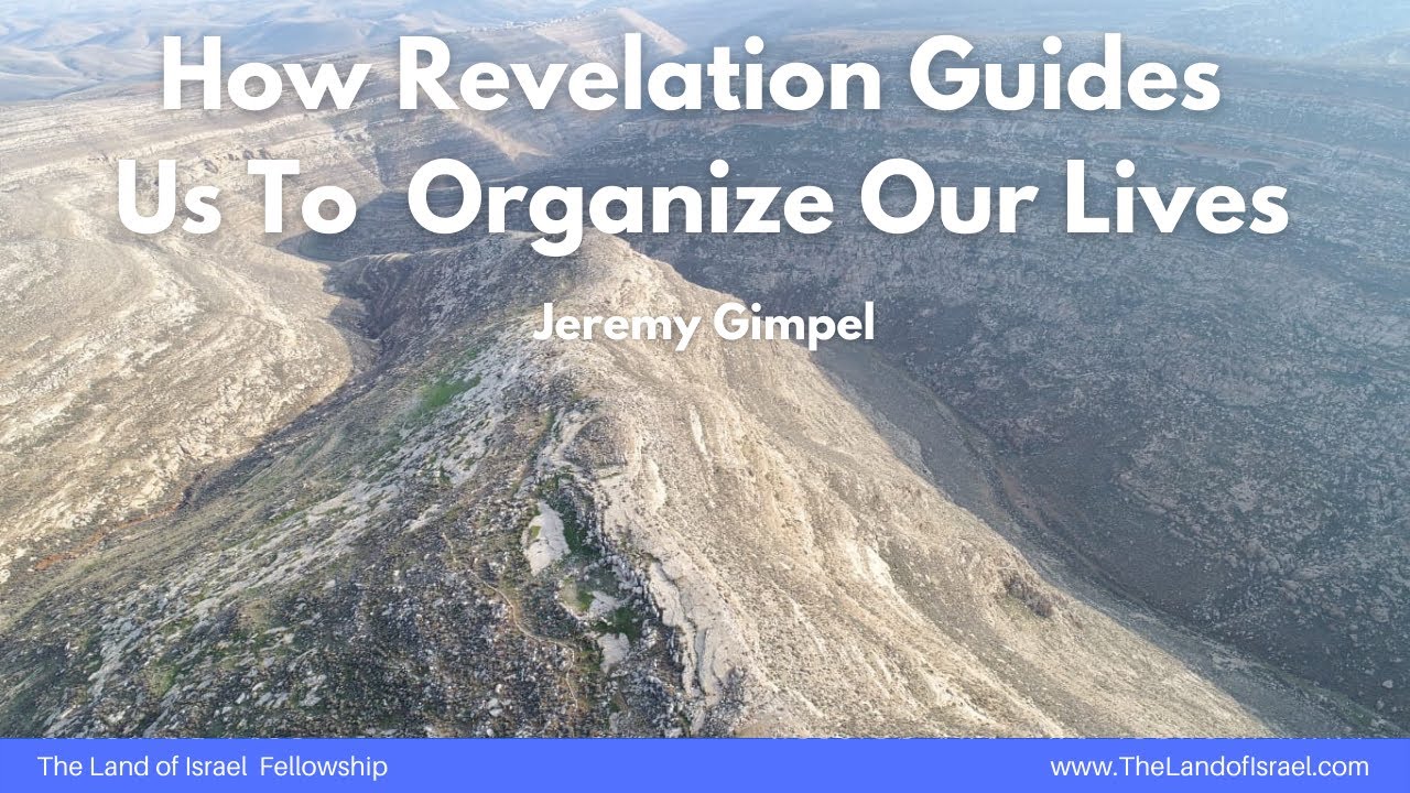 How Revelation Guides Us To Organize Our Lives - Jeremy Gimpel: The Land of Israel Fellowship