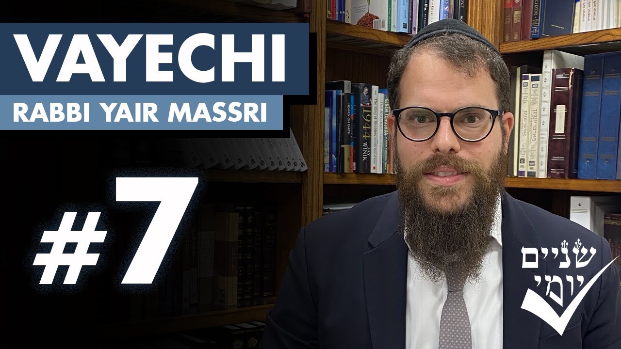 Shnayim Yomi - Vayechi - Sh'vi'i - #7