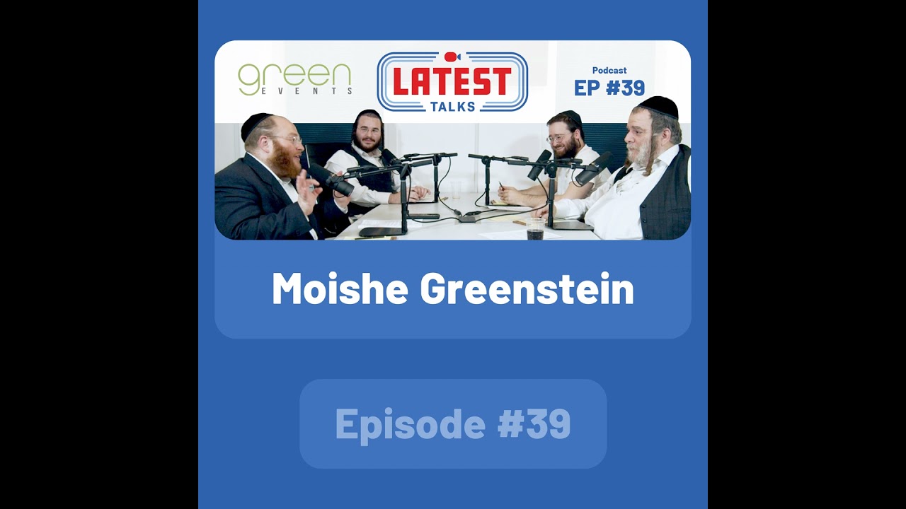 Latest Talks Podcast - Ep #39 | Guest: Moishe Greenstein