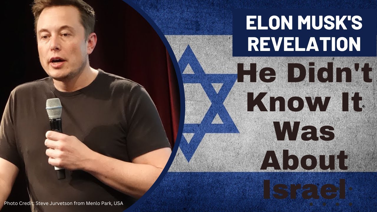 Elon Musk's Revelation - He Didn't Know it Was About Israel: The Land of Israel Fellowship