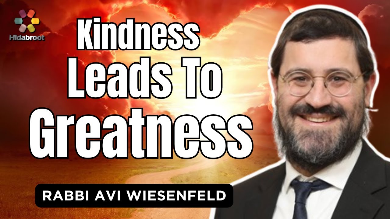 Kindness to Greatest - Parshat Toldot - Rabbi Avi Wiesenfeld