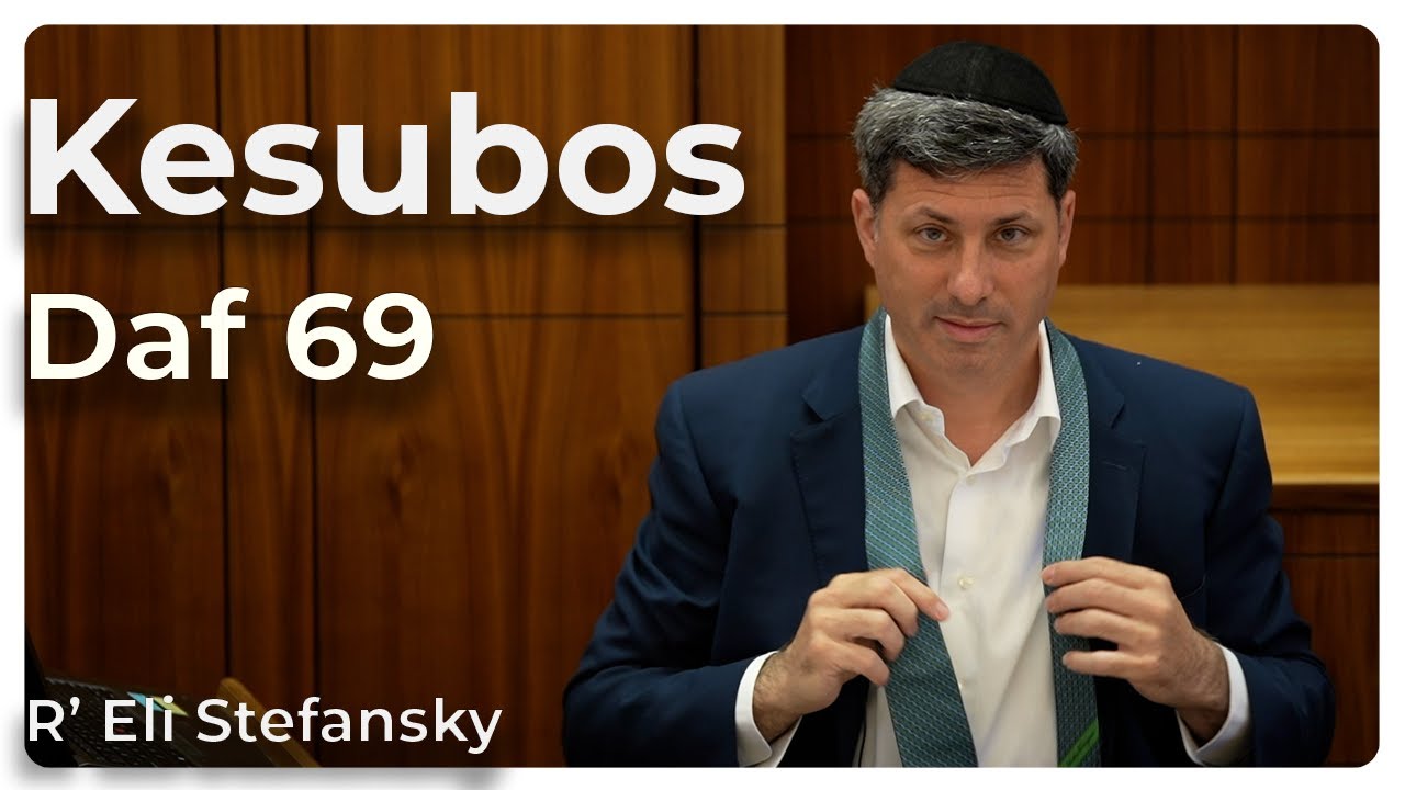 Daf Yomi Kesubos Daf 69 by R’ Eli Stefansky