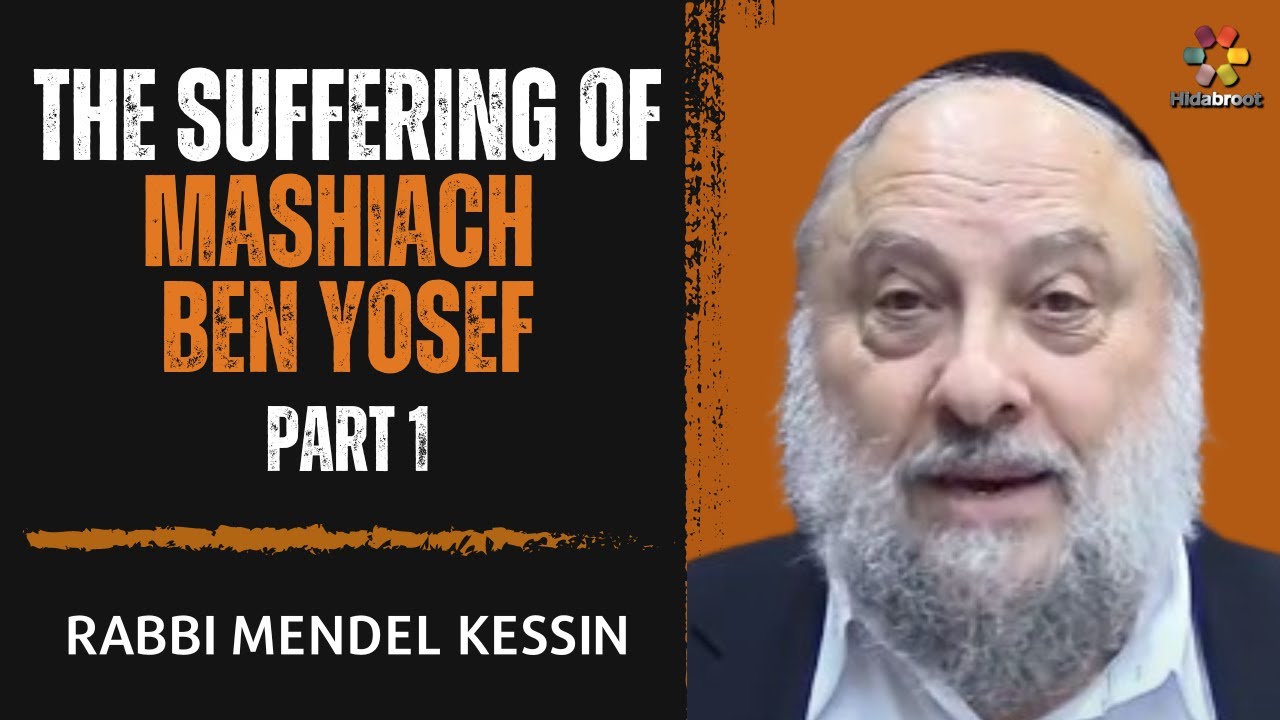 The Suffering of Mashiach Ben Yosef - Part 1 - Rabbi Mendel Kessin