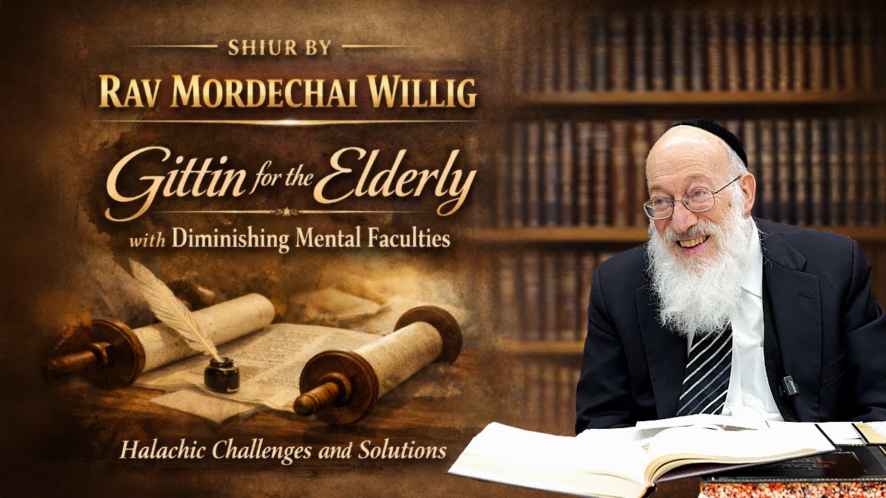 Gittin for the Elderly with Diminishing Mental Faculties (Even HaEzer 119:6) - Rav Mordechai Willig
